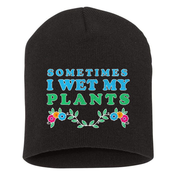 Sometimes I Wet My Plants Short Acrylic Beanie