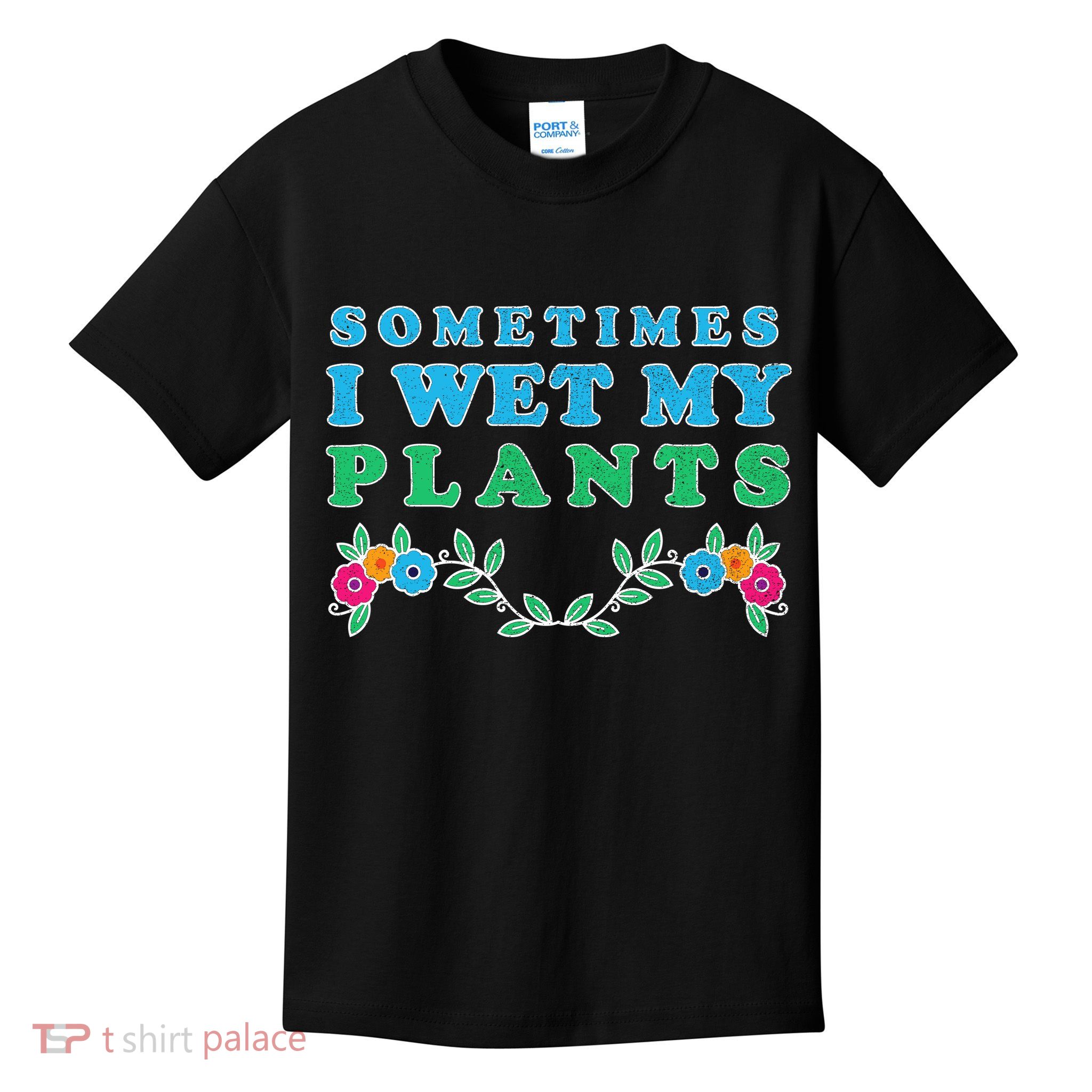 Sometimes I Wet My Plants Kids T-Shirt