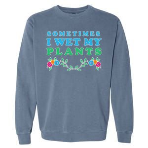 Sometimes I Wet My Plants Garment-Dyed Sweatshirt