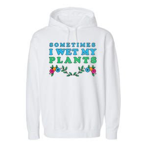 Sometimes I Wet My Plants Garment-Dyed Fleece Hoodie