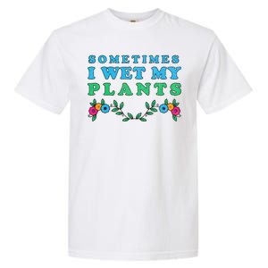 Sometimes I Wet My Plants Garment-Dyed Heavyweight T-Shirt