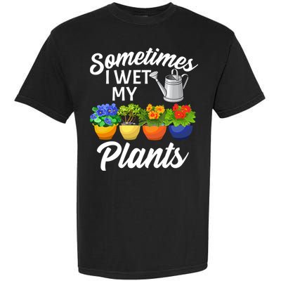 Sometimes I Wet My Plants Gardening Garment-Dyed Heavyweight T-Shirt