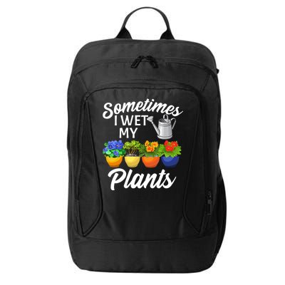 Sometimes I Wet My Plants Gardening City Backpack