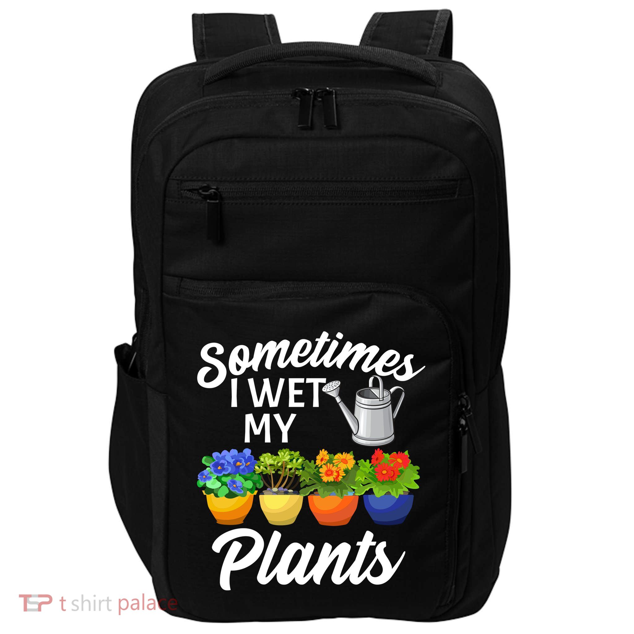 Sometimes I Wet My Plants Gardening Impact Tech Backpack