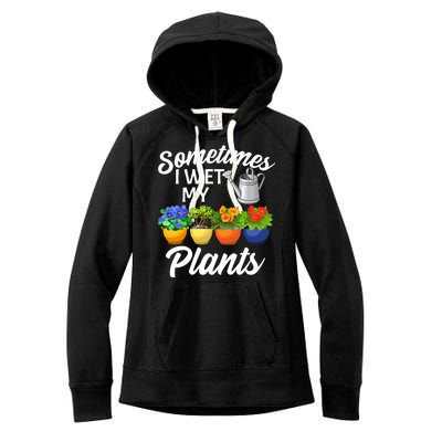 Sometimes I Wet My Plants Gardening Women's Fleece Hoodie