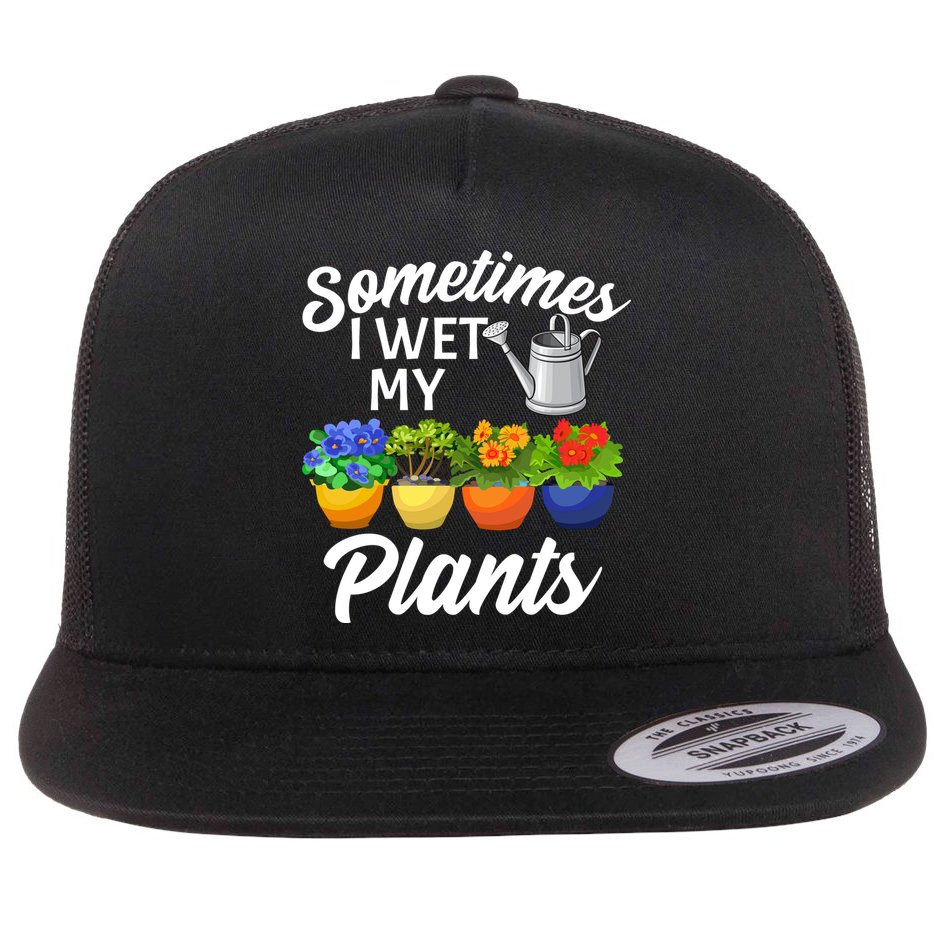 Sometimes I Wet My Plants Gardening Flat Bill Trucker Hat
