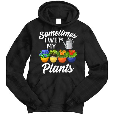 Sometimes I Wet My Plants Gardening Tie Dye Hoodie