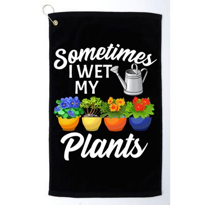 Sometimes I Wet My Plants Gardening Golf Towel