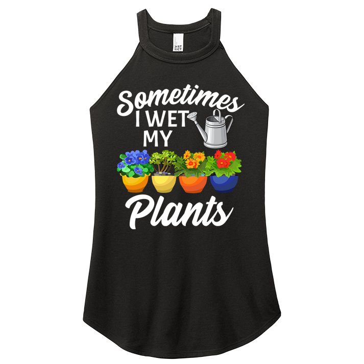 Sometimes I Wet My Plants Gardening Women's Perfect Tri Rocker Tank