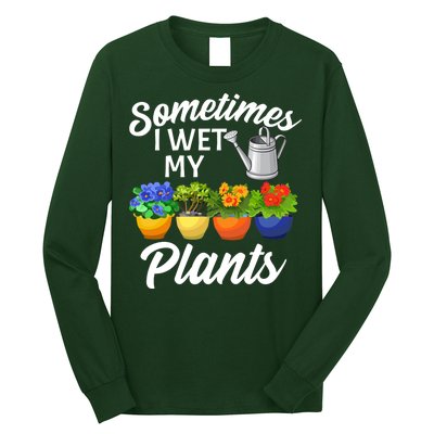 Sometimes I Wet My Plants Gardening Long Sleeve Shirt