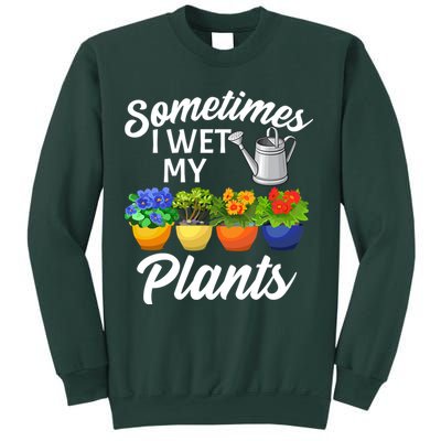 Sometimes I Wet My Plants Gardening Sweatshirt