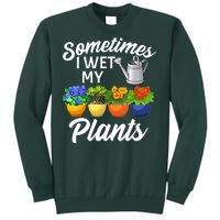 Sometimes I Wet My Plants Gardening Sweatshirt