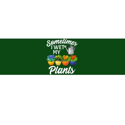 Sometimes I Wet My Plants Gardening Bumper Sticker