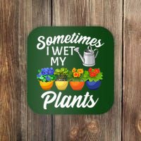 Sometimes I Wet My Plants Gardening Coaster