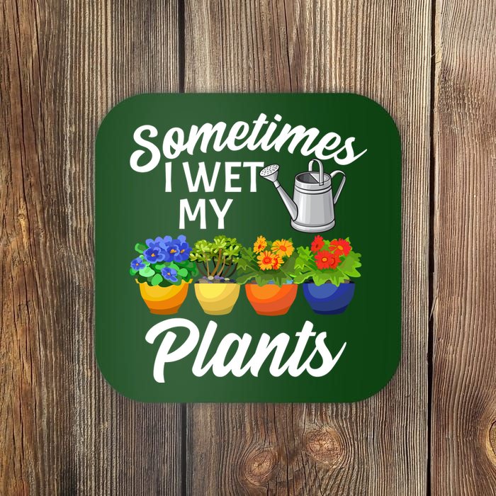 Sometimes I Wet My Plants Gardening Coaster