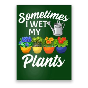 Sometimes I Wet My Plants Gardening Poster