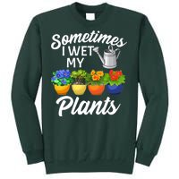 Sometimes I Wet My Plants Gardening Tall Sweatshirt