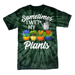 Sometimes I Wet My Plants Gardening Tie-Dye T-Shirt