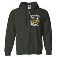 Sometimes I Wet My Plants Gardening Full Zip Hoodie