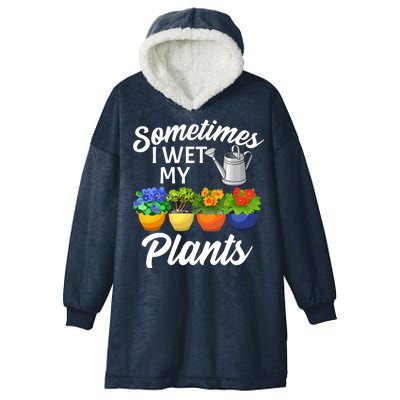 Sometimes I Wet My Plants Gardening Hooded Wearable Blanket