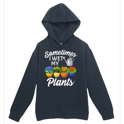 Sometimes I Wet My Plants Gardening Urban Pullover Hoodie