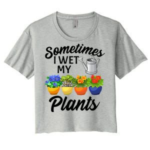 Sometimes I Wet My Plants Gardening Women's Crop Top Tee