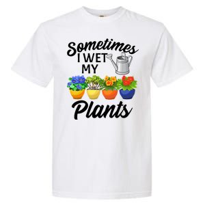 Sometimes I Wet My Plants Gardening Garment-Dyed Heavyweight T-Shirt