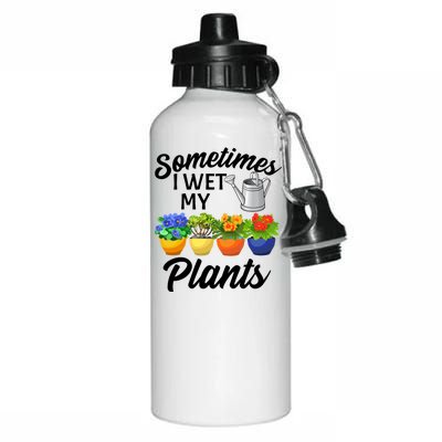 Sometimes I Wet My Plants Gardening Aluminum Water Bottle