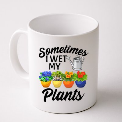 Sometimes I Wet My Plants Gardening Coffee Mug