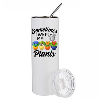 Sometimes I Wet My Plants Gardening Stainless Steel Tumbler