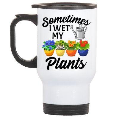 Sometimes I Wet My Plants Gardening Stainless Steel Travel Mug