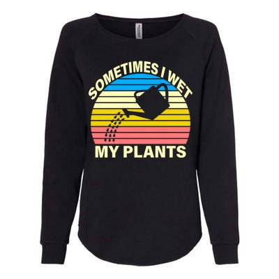 Sometimes I Wet My Plants Retro Womens California Wash Sweatshirt