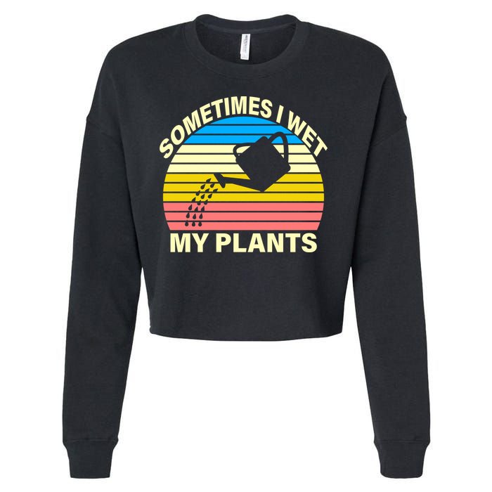 Sometimes I Wet My Plants Retro Cropped Pullover Crew