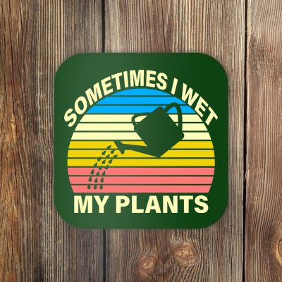 Sometimes I Wet My Plants Retro Coaster