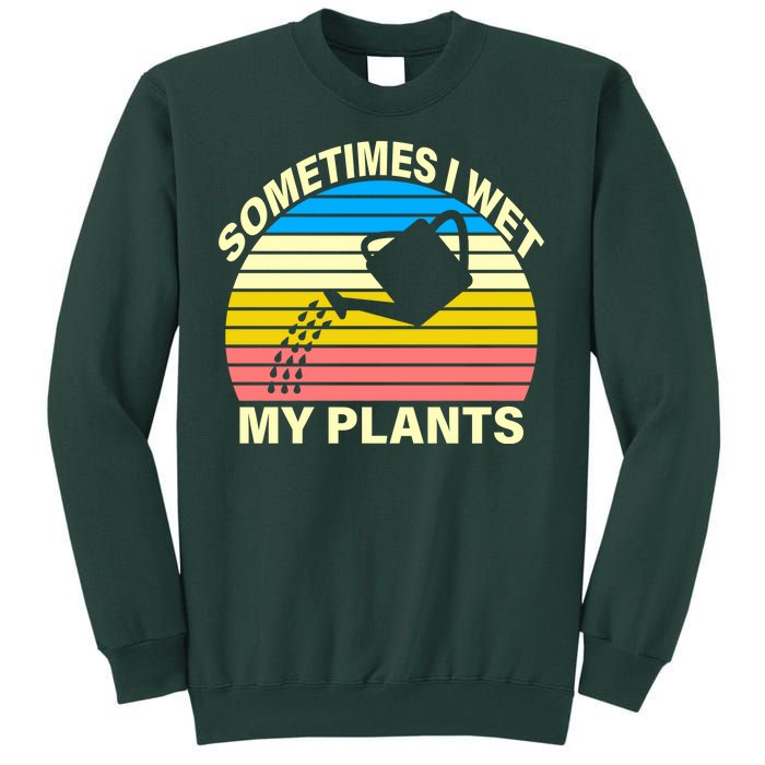 Sometimes I Wet My Plants Retro Tall Sweatshirt