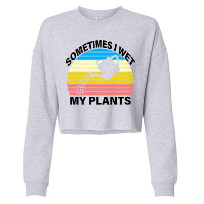 Sometimes I Wet My Plants Retro Cropped Pullover Crew