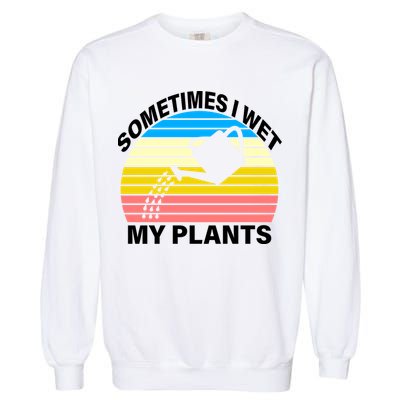 Sometimes I Wet My Plants Retro Garment-Dyed Sweatshirt