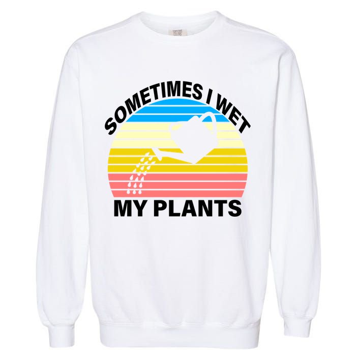 Sometimes I Wet My Plants Retro Garment-Dyed Sweatshirt