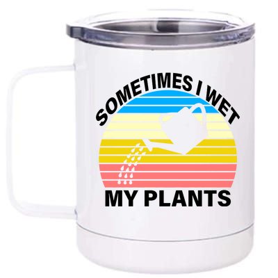 Sometimes I Wet My Plants Retro 12 oz Stainless Steel Tumbler Cup