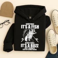 Sometimes It's A Fish Other Times It's A Buzz Hoodie