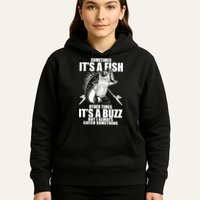 Sometimes It's A Fish Other Times It's A Buzz Hoodie