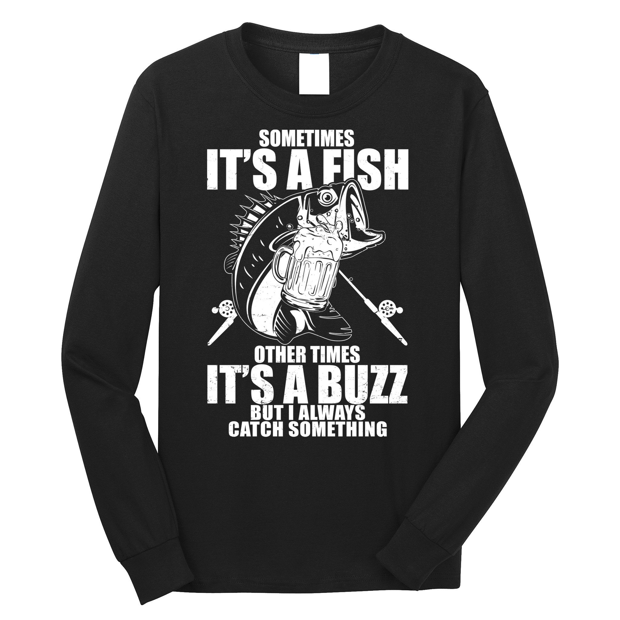 Sometimes It's A Fish Other Times It's A Buzz Long Sleeve Shirt
