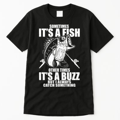 Sometimes It's A Fish Other Times It's A Buzz Tall T-Shirt