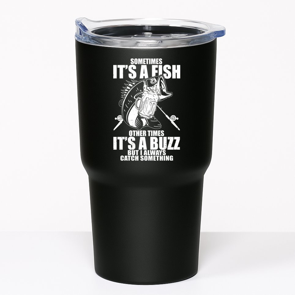 Sometimes It's A Fish Other Times It's A Buzz Tumbler