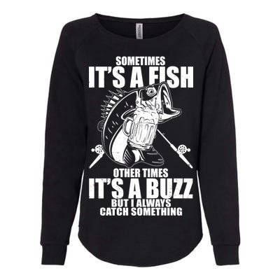 Sometimes It's A Fish Other Times It's A Buzz Womens California Wash Sweatshirt