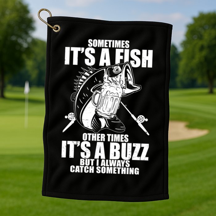 Sometimes It's A Fish Other Times It's A Buzz Golf Towel