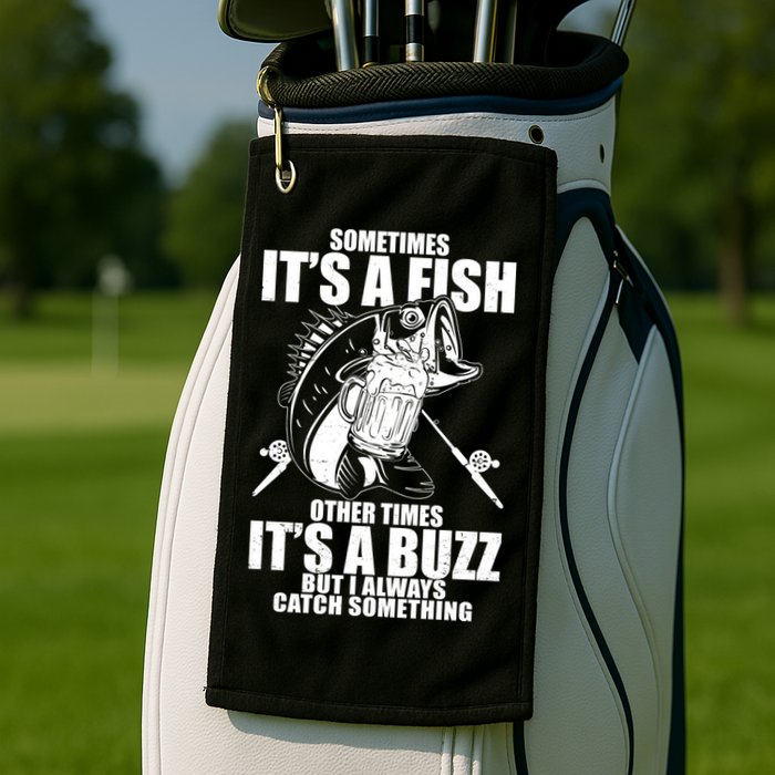 Sometimes It's A Fish Other Times It's A Buzz Golf Towel