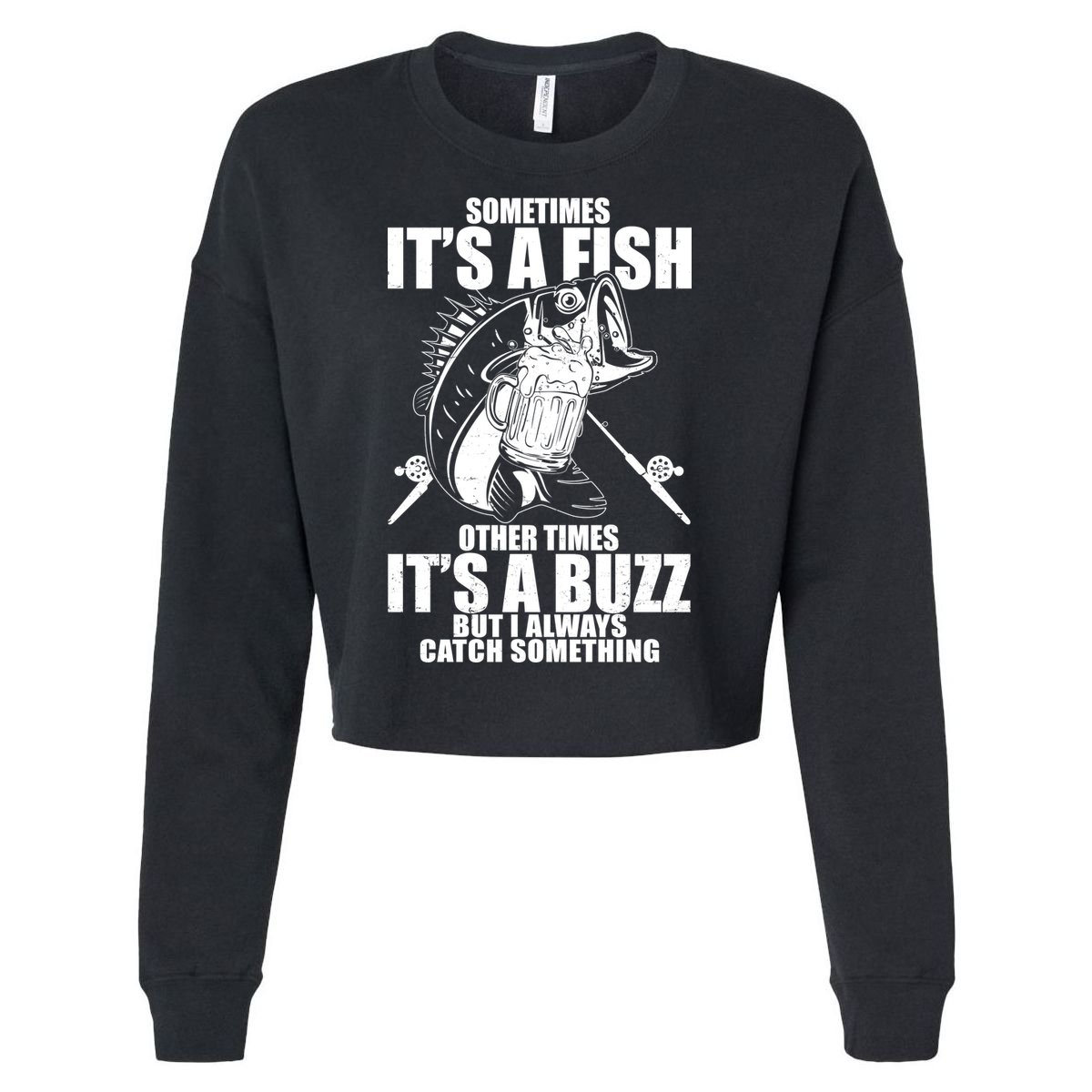 Sometimes It's A Fish Other Times It's A Buzz Cropped Pullover Crew