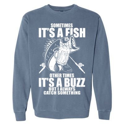 Sometimes It's A Fish Other Times It's A Buzz Garment-Dyed Sweatshirt