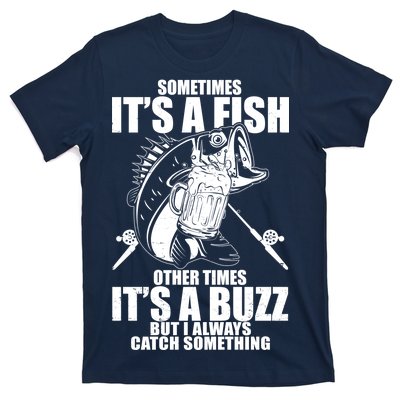 Sometimes It's A Fish Other Times It's A Buzz T-Shirt